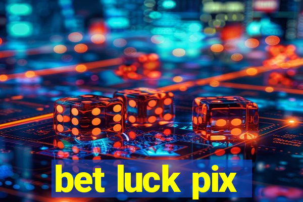 bet luck pix